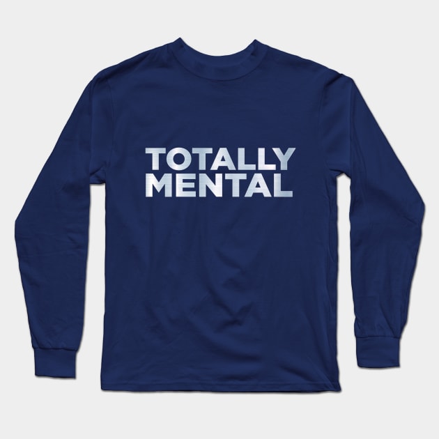 Totally Mental Long Sleeve T-Shirt by Vinny Grosso